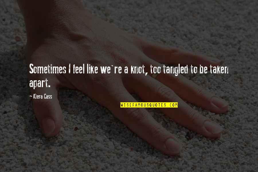 Love But Apart Quotes By Kiera Cass: Sometimes I feel like we're a knot, too