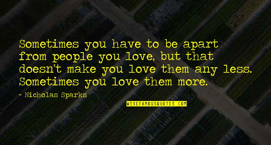 Love But Apart Quotes By Nicholas Sparks: Sometimes you have to be apart from people Love But Apart Quotes By Nicholas Sparks: Sometimes you have to be apart from people