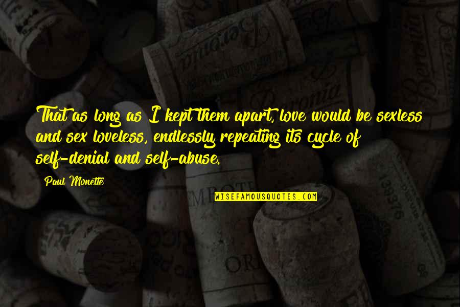 Love But Apart Quotes By Paul Monette: That as long as I kept them apart, Love But Apart Quotes By Paul Monette: That as long as I kept them apart,