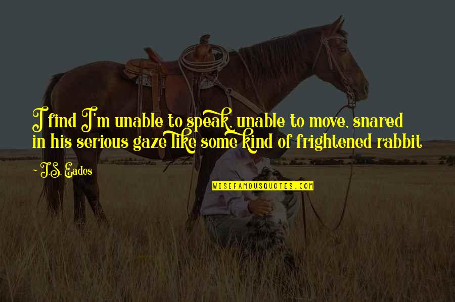 Love But Complicated Quotes By J.S. Eades: I find I'm unable to speak, unable to Love But Complicated Quotes By J.S. Eades: I find I'm unable to speak, unable to