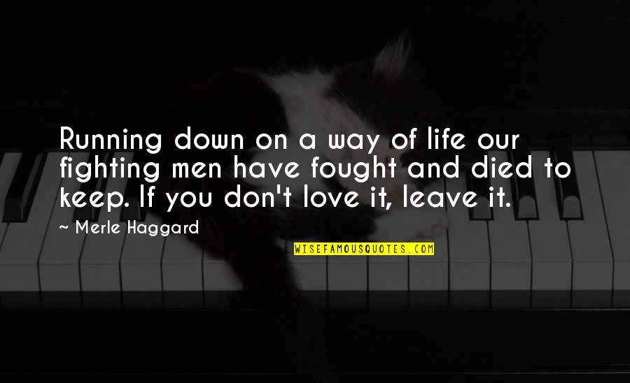 Love But Fighting Quotes By Merle Haggard: Running down on a way of life our