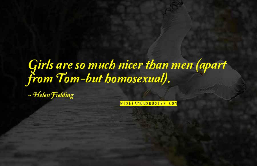 Love But Friendship Quotes By Helen Fielding: Girls are so much nicer than men (apart