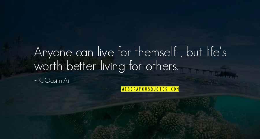 Love But Friendship Quotes By K. Qasim Ali: Anyone can live for themself , but life's