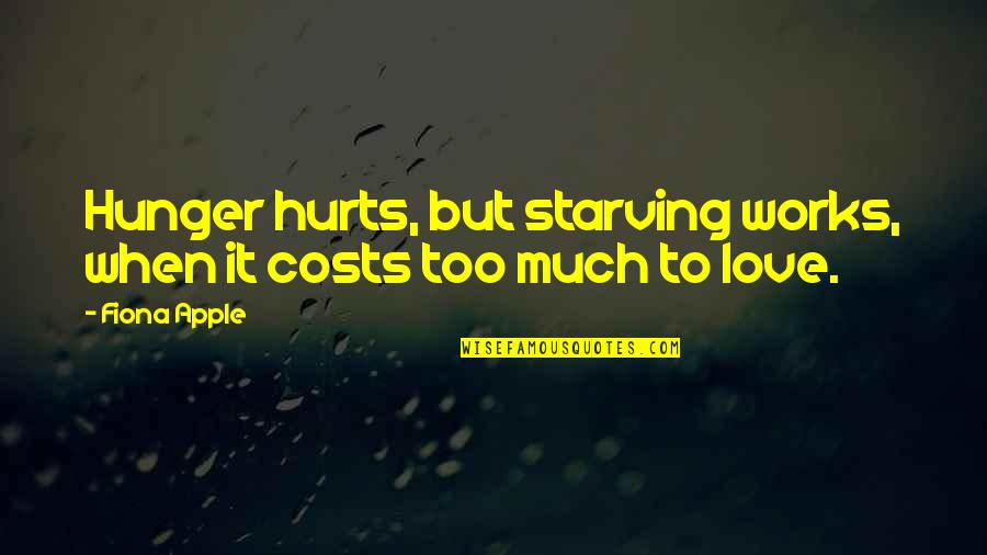 Love But Hurt Quotes By Fiona Apple: Hunger hurts, but starving works, when it costs