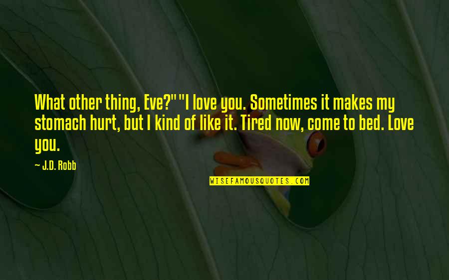 Love But Hurt Quotes By J.D. Robb: What other thing, Eve?""I love you. Sometimes it