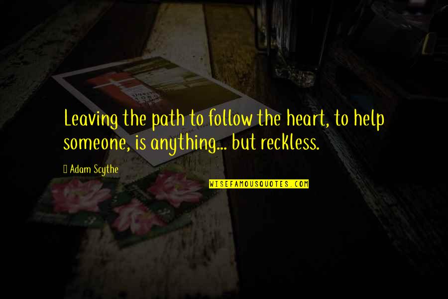 Love But Leaving Quotes By Adam Scythe: Leaving the path to follow the heart, to