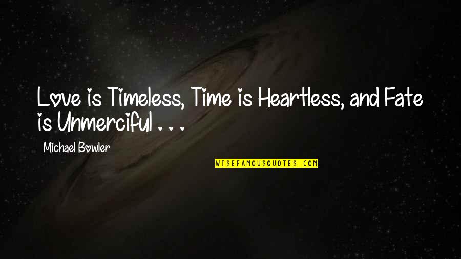Love But No Time Quotes By Michael Bowler: Love is Timeless, Time is Heartless, and Fate