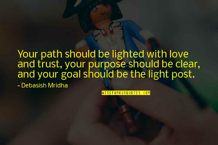 Love But No Trust Quotes By Debasish Mridha: Your path should be lighted with love and