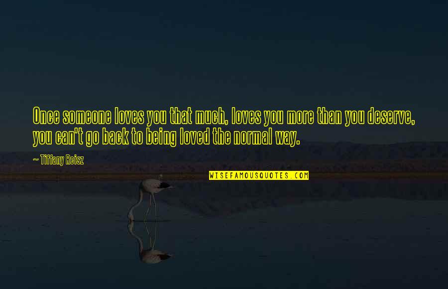 Love But Not Being Loved Back Quotes By Tiffany Reisz: Once someone loves you that much, loves you
