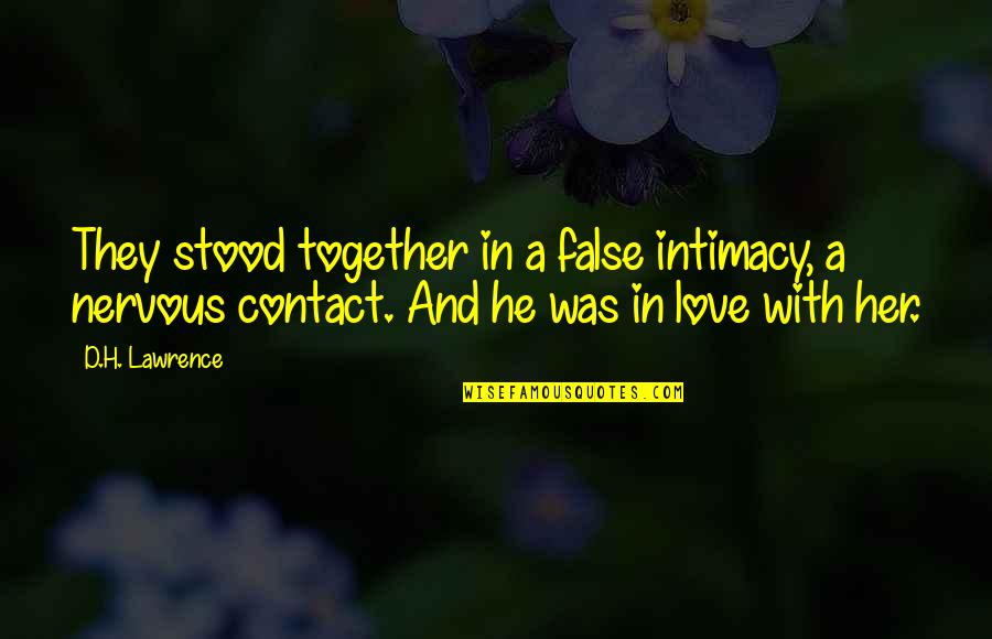 Love But Not Being Together Quotes By D.H. Lawrence: They stood together in a false intimacy, a
