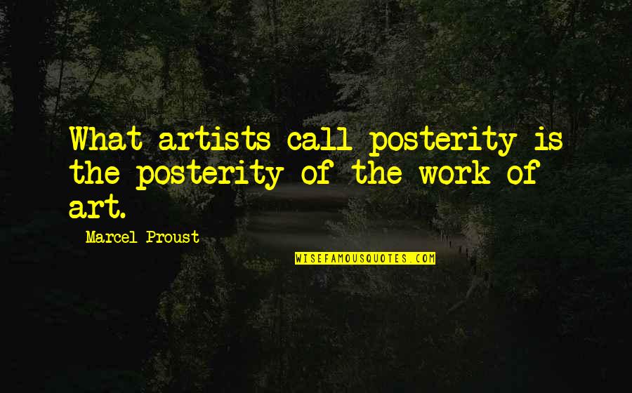 Love But Not Being Together Quotes By Marcel Proust: What artists call posterity is the posterity of