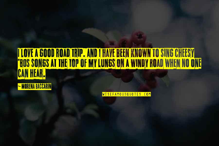 Love But Not Cheesy Quotes By Morena Baccarin: I love a good road trip. And I