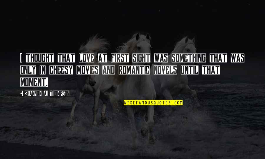 Love But Not Cheesy Quotes By Shannon A. Thompson: I thought that love at first sight was