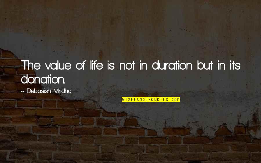 Love But Not In Love Quotes By Debasish Mridha: The value of life is not in duration