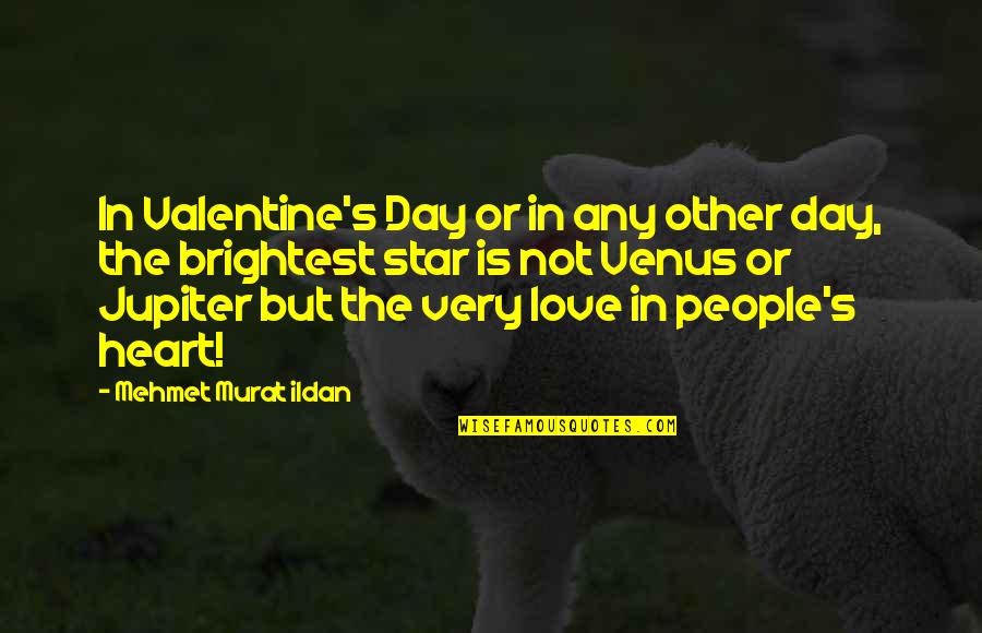 Love But Not In Love Quotes By Mehmet Murat Ildan: In Valentine's Day or in any other day,