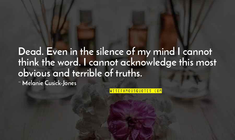 Love But Not Obvious Quotes By Melanie Cusick-Jones: Dead. Even in the silence of my mind