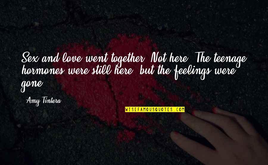 Love But Not Together Quotes By Amy Tintera: Sex and love went together. Not here. The