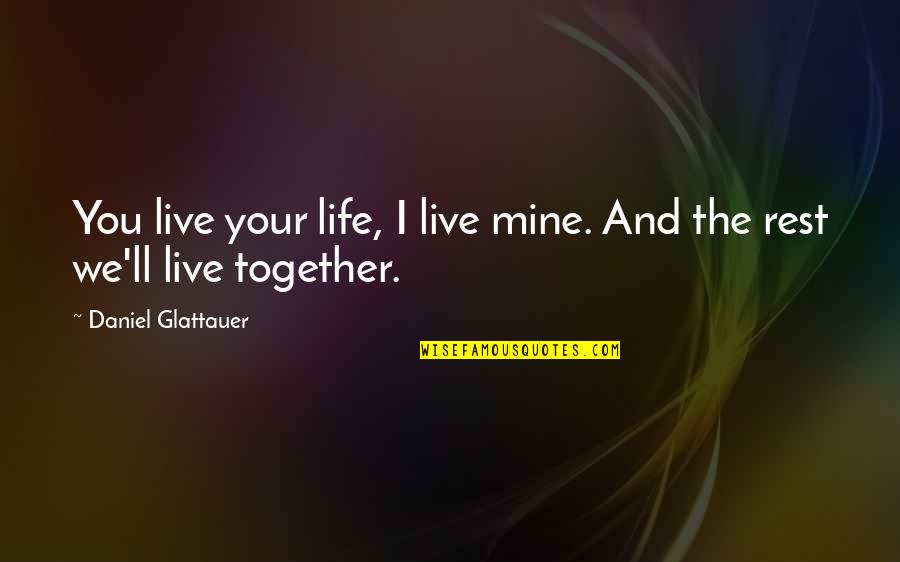 Love But Not Together Quotes By Daniel Glattauer: You live your life, I live mine. And
