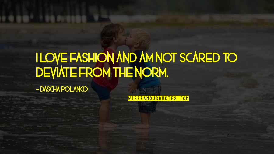 Love But Scared Quotes By Dascha Polanco: I love fashion and am not scared to Love But Scared Quotes By Dascha Polanco: I love fashion and am not scared to