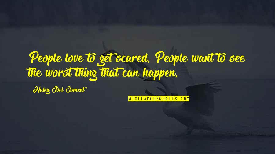 Love But Scared Quotes By Haley Joel Osment: People love to get scared. People want to Love But Scared Quotes By Haley Joel Osment: People love to get scared. People want to