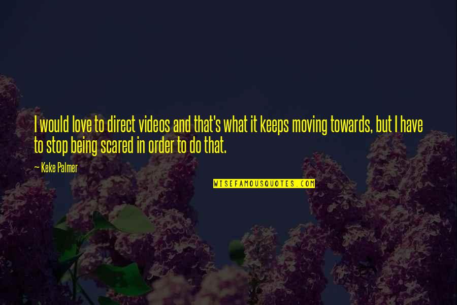 Love But Scared Quotes By Keke Palmer: I would love to direct videos and that's Love But Scared Quotes By Keke Palmer: I would love to direct videos and that's