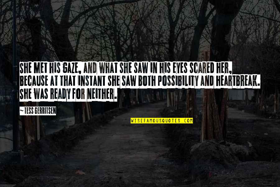 Love But Scared Quotes By Tess Gerritsen: She met his gaze, and what she saw Love But Scared Quotes By Tess Gerritsen: She met his gaze, and what she saw