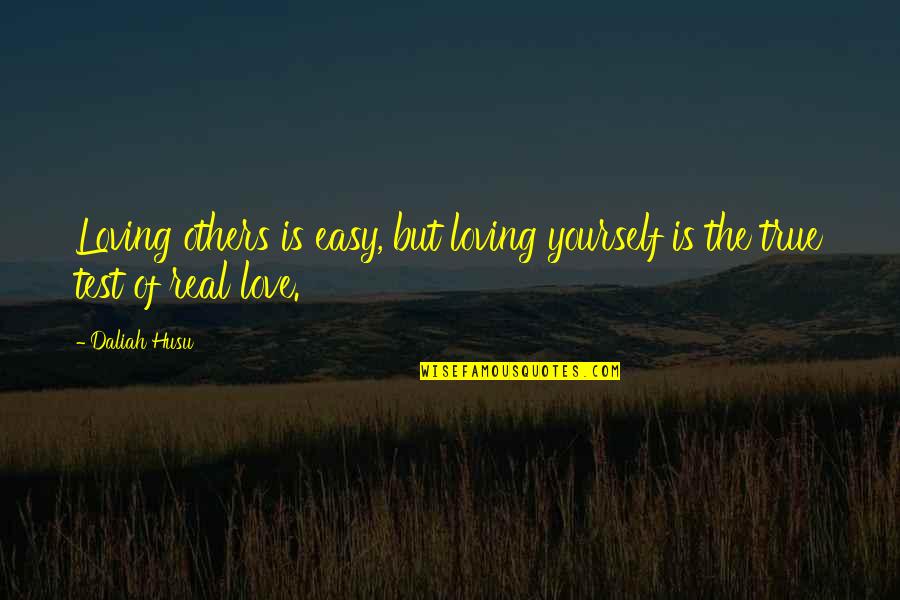 Love But True Quotes By Daliah Husu: Loving others is easy, but loving yourself is