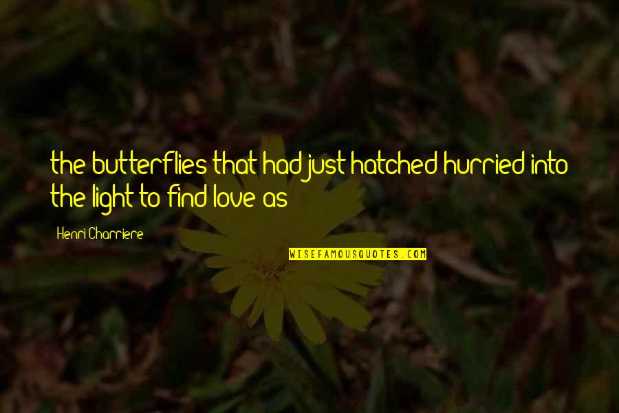 Love Butterflies Quotes By Henri Charriere: the butterflies that had just hatched hurried into