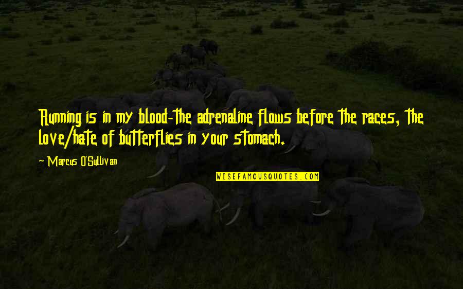 Love Butterflies Quotes By Marcus O'Sullivan: Running is in my blood-the adrenaline flows before