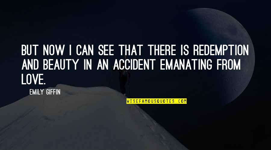 Love By Accident Quotes By Emily Giffin: But now I can see that there is