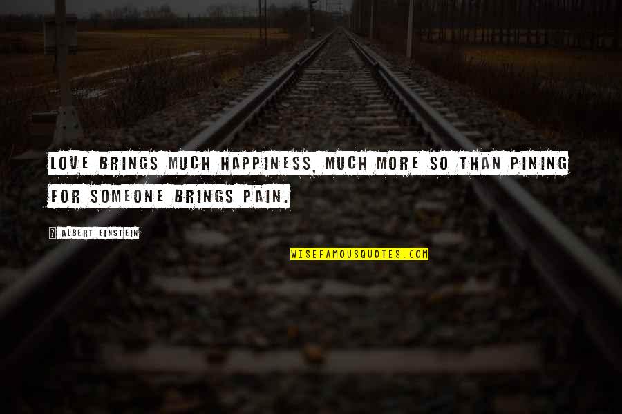 Love By Albert Einstein Quotes By Albert Einstein: Love brings much happiness, much more so than