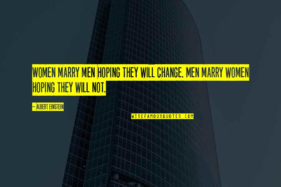 Love By Albert Einstein Quotes By Albert Einstein: Women marry men hoping they will change. Men