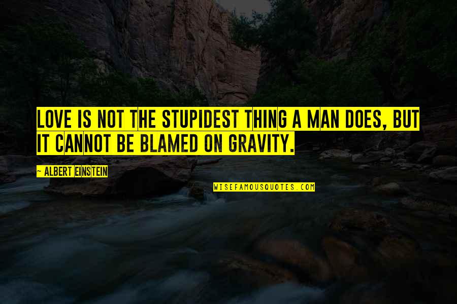 Love By Albert Einstein Quotes By Albert Einstein: Love is not the stupidest thing a man