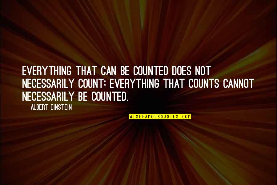 Love By Albert Einstein Quotes By Albert Einstein: Everything that can be counted does not necessarily Love By Albert Einstein Quotes By Albert Einstein: Everything that can be counted does not necessarily