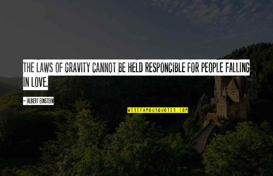 Love By Albert Einstein Quotes By Albert Einstein: The laws of gravity cannot be held responcible