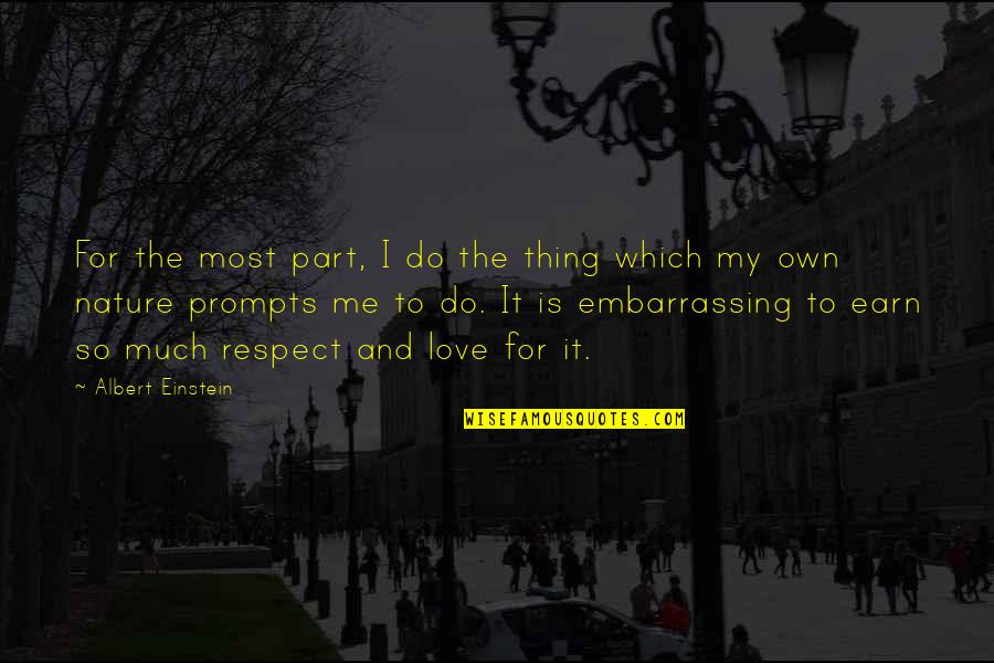 Love By Albert Einstein Quotes By Albert Einstein: For the most part, I do the thing Love By Albert Einstein Quotes By Albert Einstein: For the most part, I do the thing