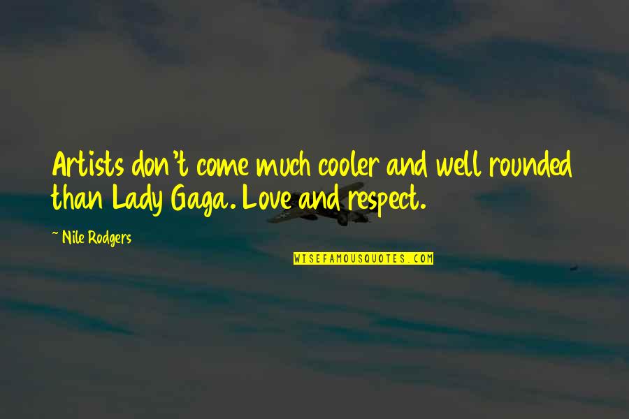 Love By Artists Quotes By Nile Rodgers: Artists don't come much cooler and well rounded
