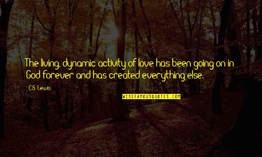 Love By C.s. Lewis Quotes By C.S. Lewis: The living, dynamic activity of love has been Love By C.s. Lewis Quotes By C.S. Lewis: The living, dynamic activity of love has been