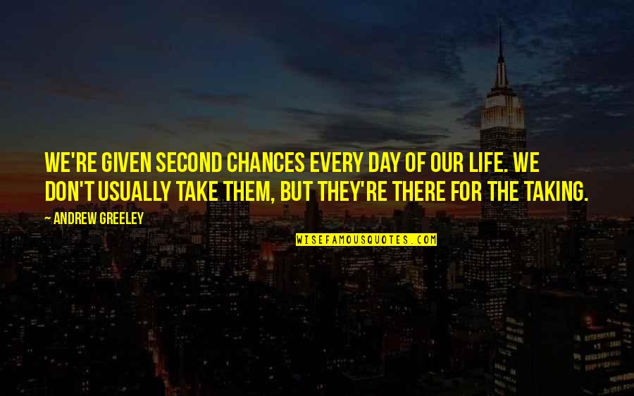 Love By Chance Quotes By Andrew Greeley: We're given second chances every day of our