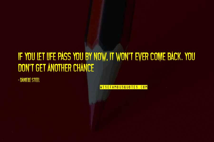 Love By Chance Quotes By Danielle Steel: If you let life pass you by now,