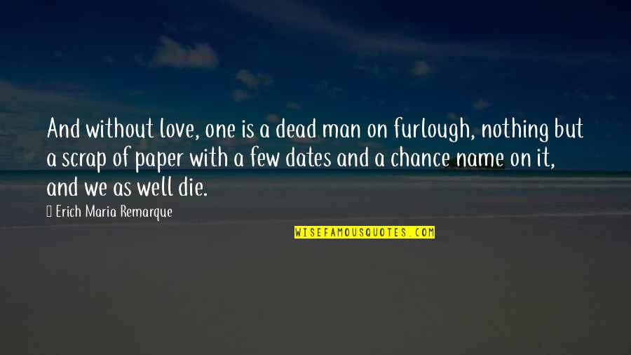 Love By Chance Quotes By Erich Maria Remarque: And without love, one is a dead man