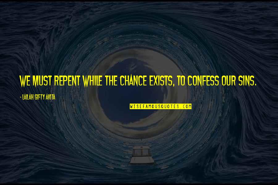 Love By Chance Quotes By Lailah Gifty Akita: We must repent while the chance exists, to