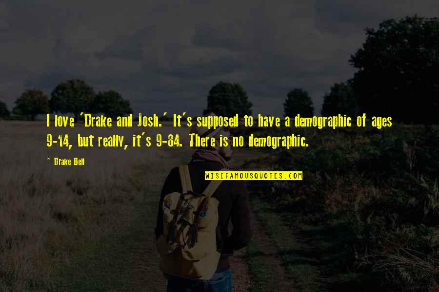 Love By Drake Quotes By Drake Bell: I love 'Drake and Josh.' It's supposed to