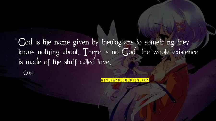 Love By God Quotes By Osho: God is the name given by theologians to