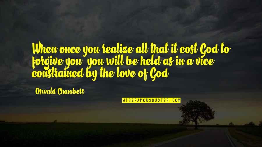 Love By God Quotes By Oswald Chambers: When once you realize all that it cost