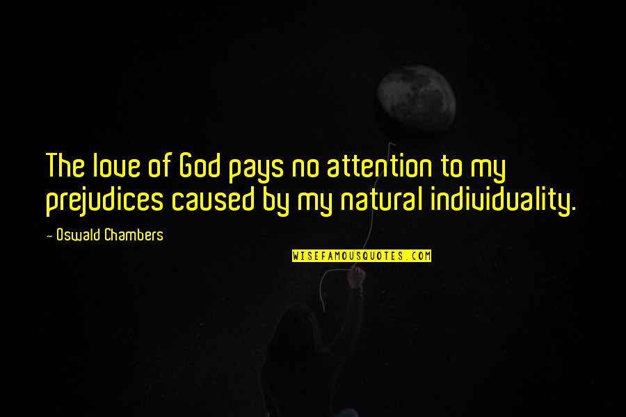 Love By God Quotes By Oswald Chambers: The love of God pays no attention to