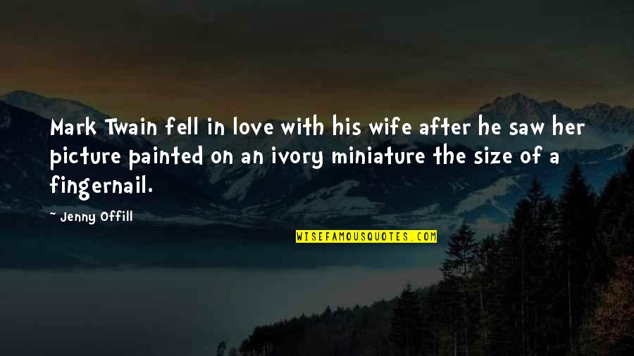 Love By Mark Twain Quotes By Jenny Offill: Mark Twain fell in love with his wife Love By Mark Twain Quotes By Jenny Offill: Mark Twain fell in love with his wife