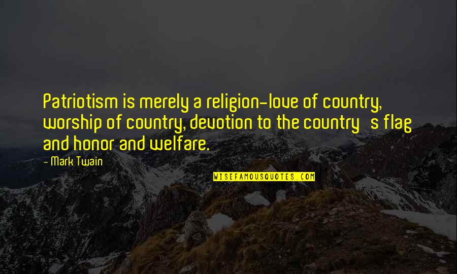 Love By Mark Twain Quotes By Mark Twain: Patriotism is merely a religion-love of country, worship