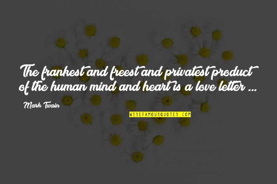 Love By Mark Twain Quotes By Mark Twain: The frankest and freest and privatest product of