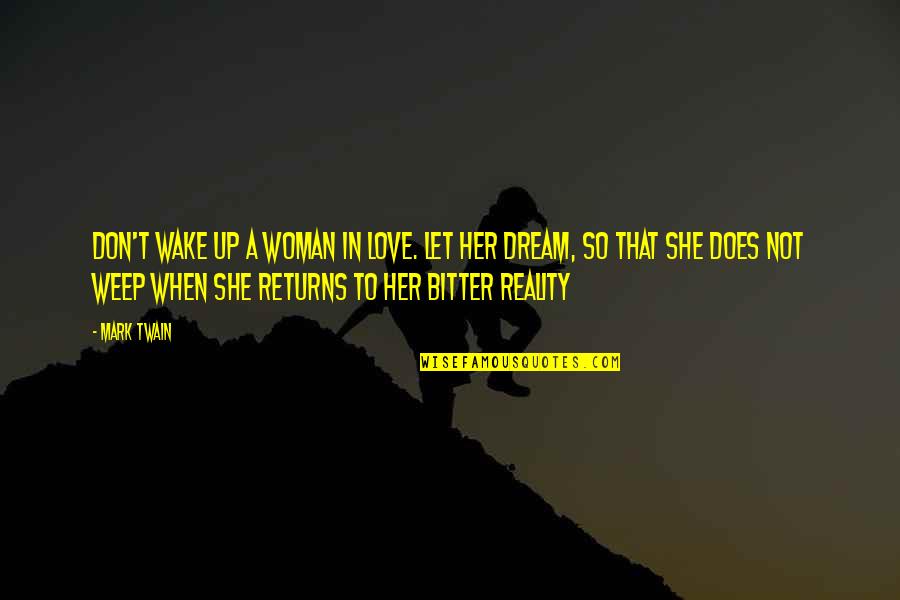 Love By Mark Twain Quotes By Mark Twain: Don't wake up a woman in love. Let Love By Mark Twain Quotes By Mark Twain: Don't wake up a woman in love. Let